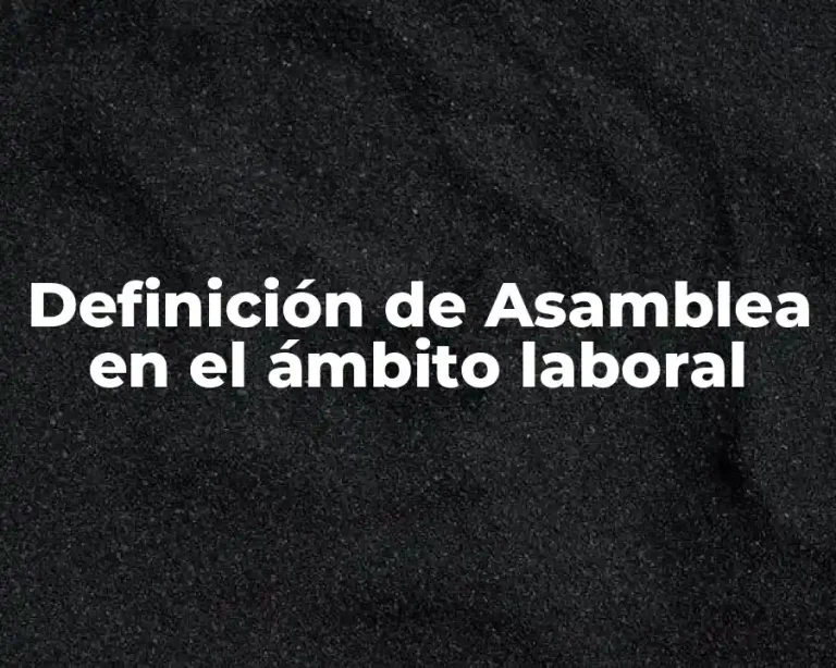 Definición de Asamblea en el ámbito laboral