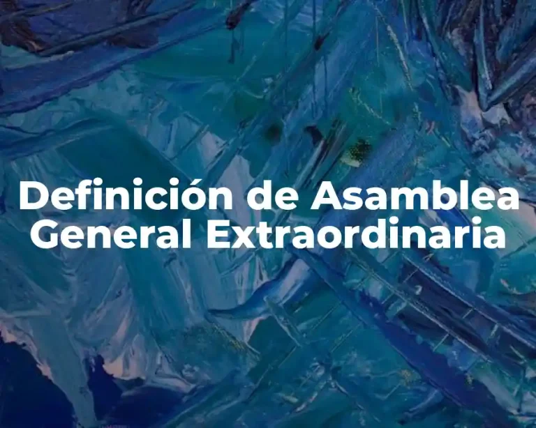 Definición de Asamblea General Extraordinaria