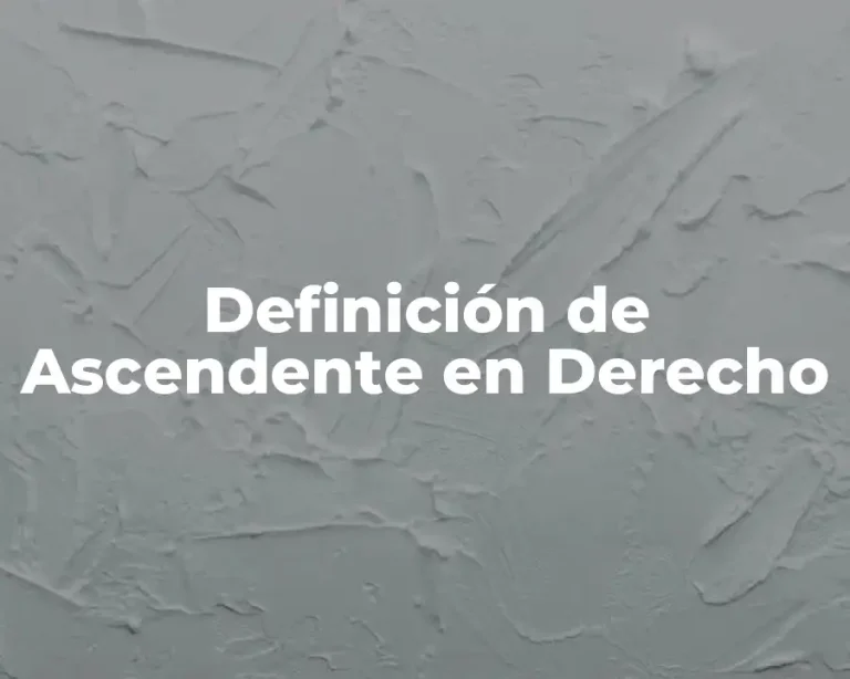 Definición de Ascendente en Derecho