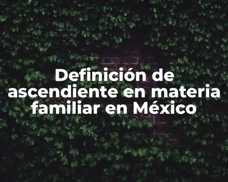 Definición de ascendiente en materia familiar en México