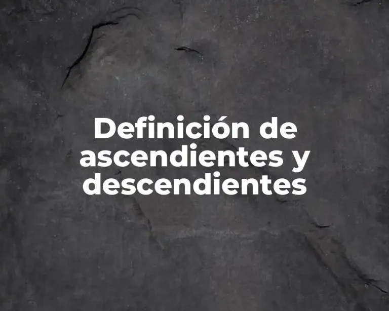 Definición de ascendientes y descendientes
