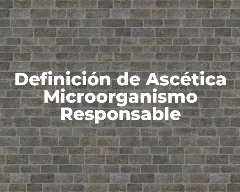 Definición de Ascética Microorganismo Responsable