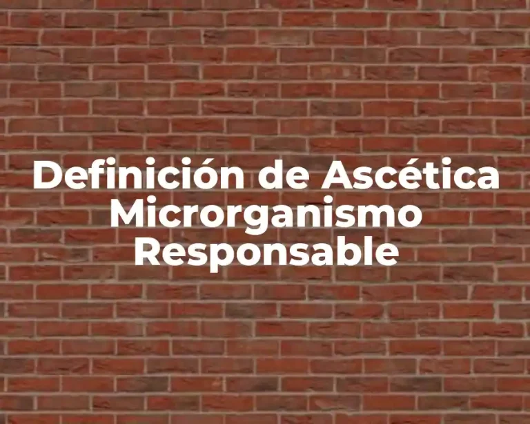 Definición de Ascética Microrganismo Responsable