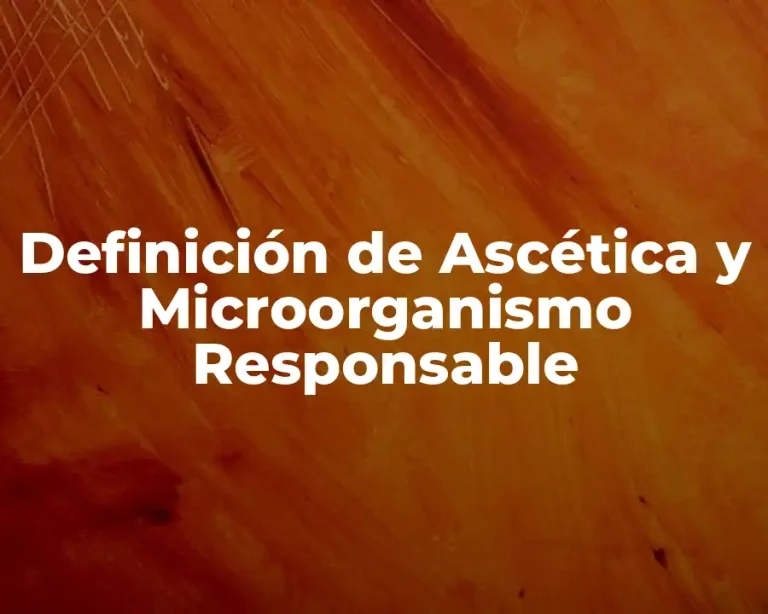 Definición de Ascética y Microorganismo Responsable