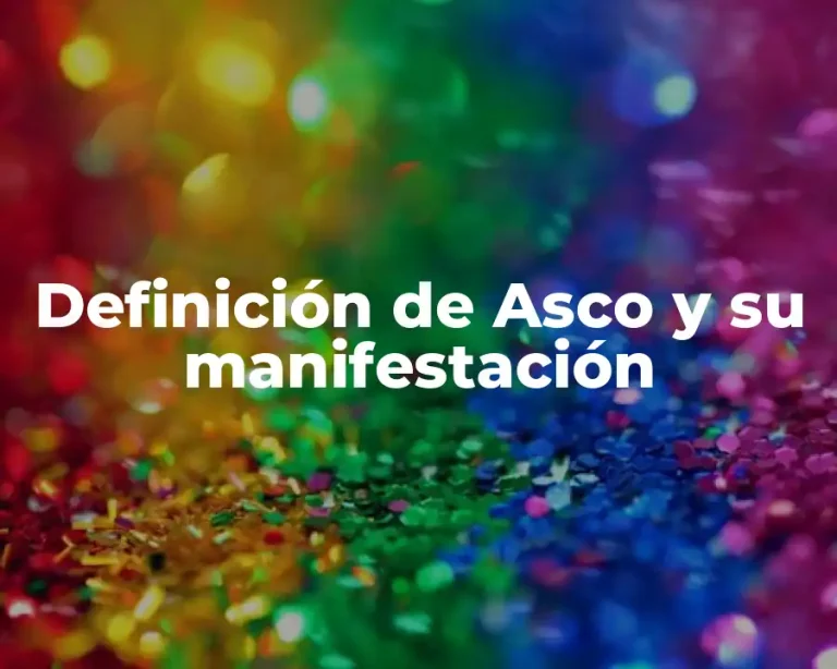 Definición de Asco y su manifestación
