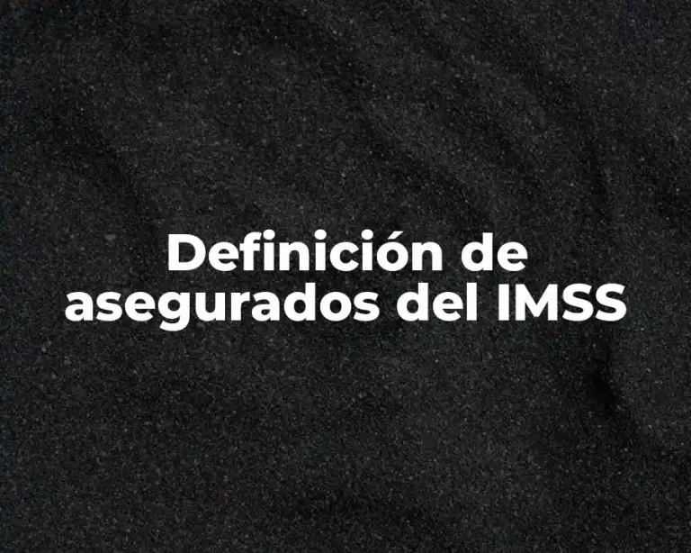 Definición de asegurados del IMSS