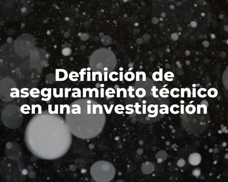 Definición de aseguramiento técnico en una investigación