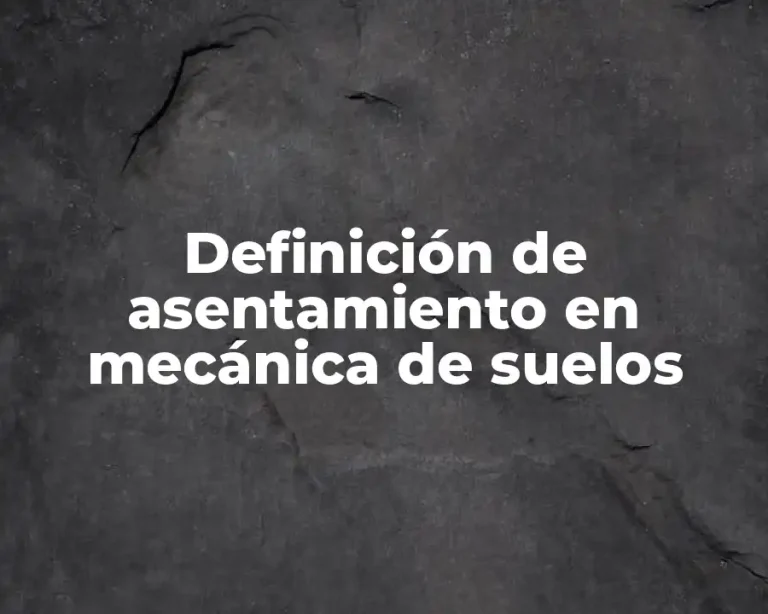 Definición de asentamiento en mecánica de suelos