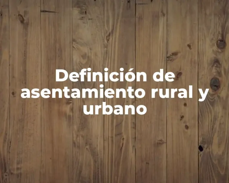 Definición de asentamiento rural y urbano