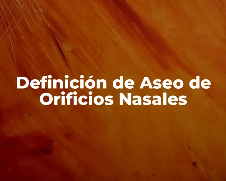Definición de Aseo de Orificios Nasales