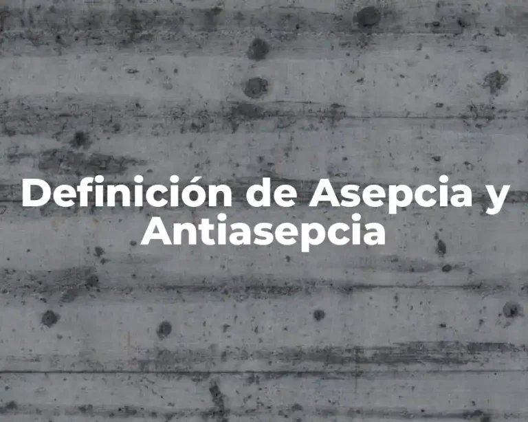 Definición de Asepcia y Antiasepcia