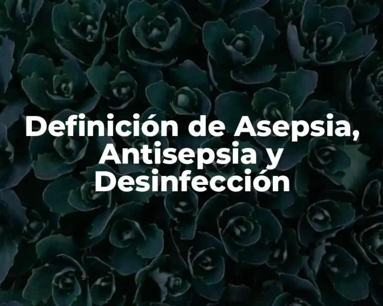 Definición de Asepsia, Antisepsia y Desinfección