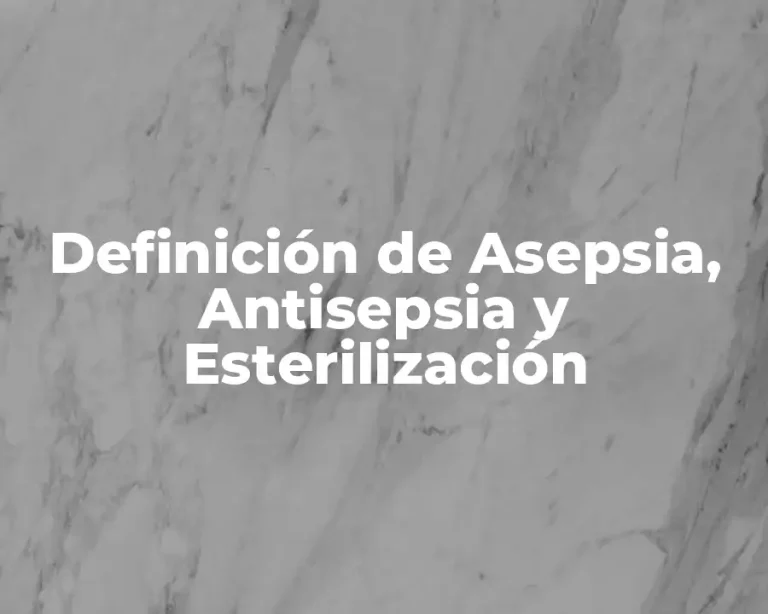 Definición de Asepsia, Antisepsia y Esterilización