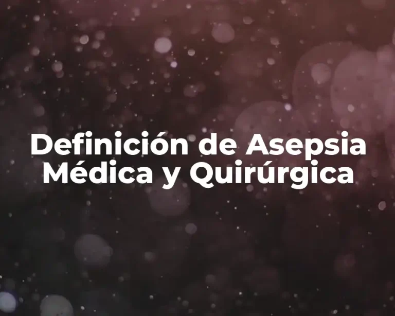 Definición de Asepsia Médica y Quirúrgica