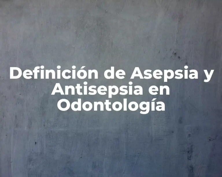 Definición de Asepsia y Antisepsia en Odontología