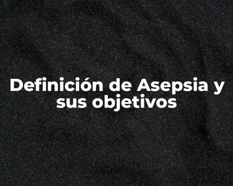 Definición de Asepsia y sus objetivos