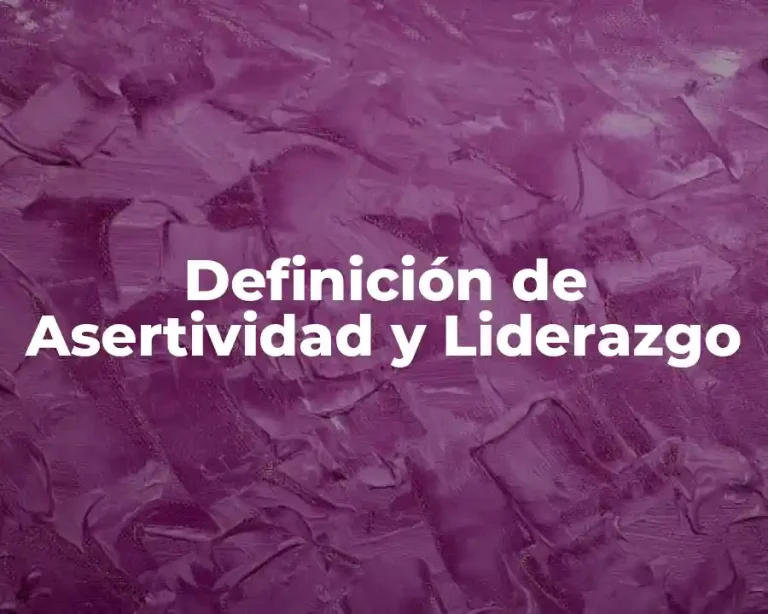 Definición de Asertividad y Liderazgo