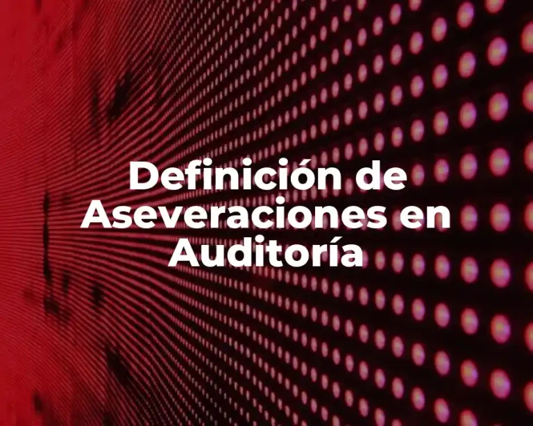 Definición de Aseveraciones en Auditoría