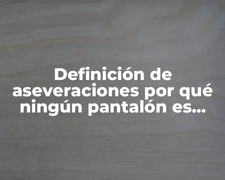 Definición de aseveraciones por qué ningún pantalón es chamarra