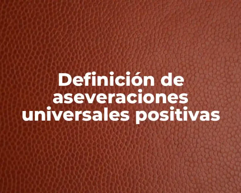 Definición de aseveraciones universales positivas