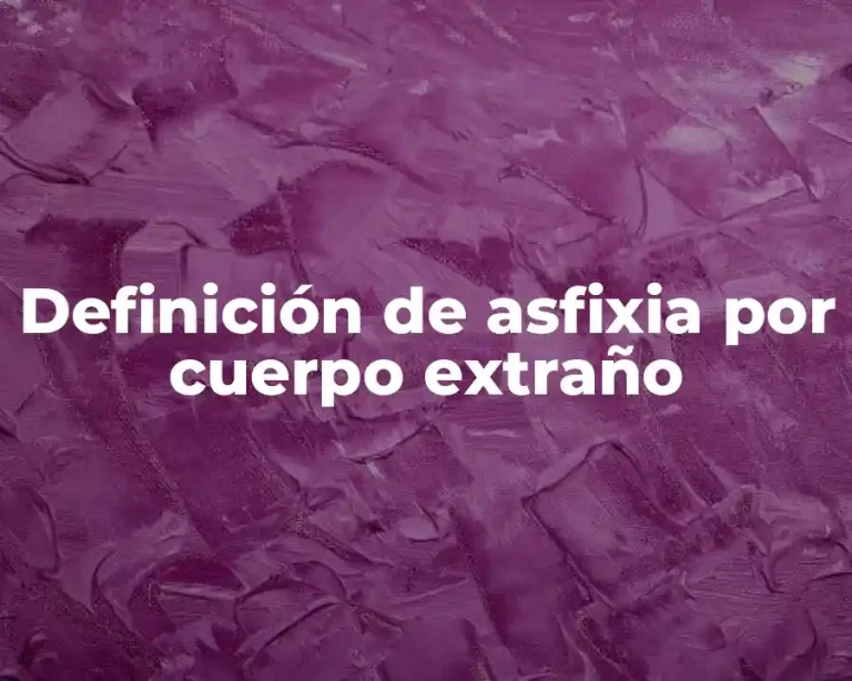 Definición de asfixia por cuerpo extraño