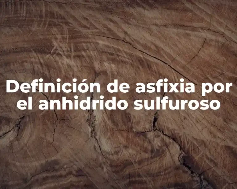 Definición de asfixia por el anhidrido sulfuroso