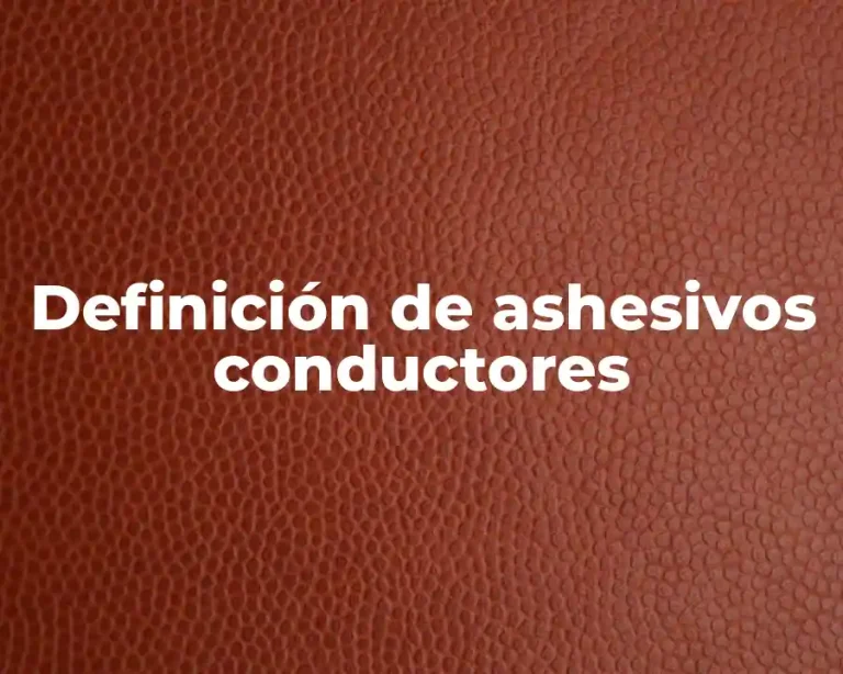 Definición de ashesivos conductores