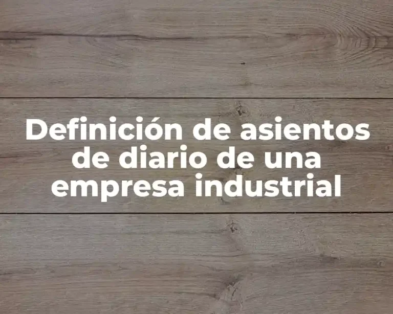 Definición de asientos de diario de una empresa industrial