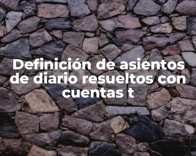 Definición de asientos de diario resueltos con cuentas t