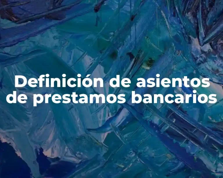 Definición de asientos de prestamos bancarios