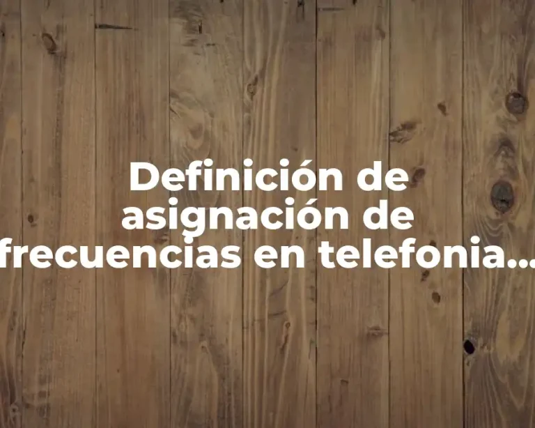 Definición de asignación de frecuencias en telefonia celular