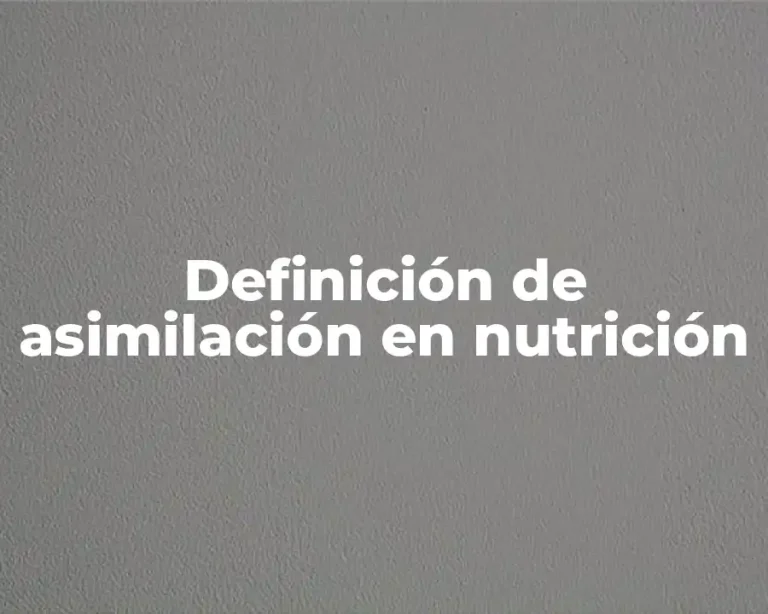 Definición de asimilación en nutrición