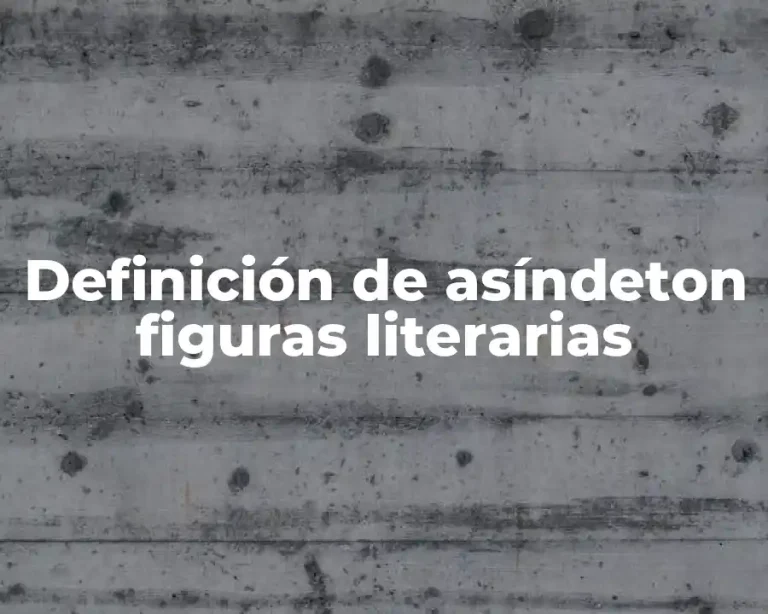 Definición de asíndeton figuras literarias