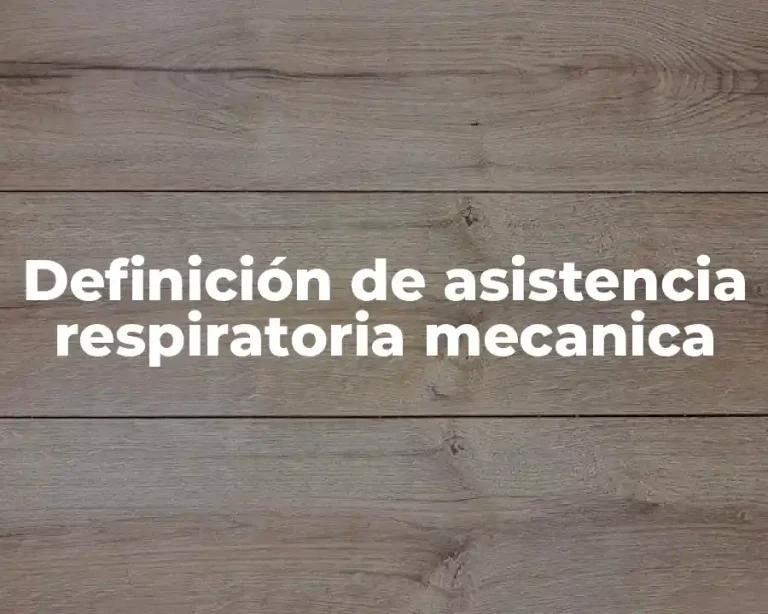 Definición de asistencia respiratoria mecanica