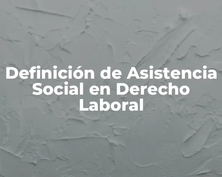 Definición de Asistencia Social en Derecho Laboral