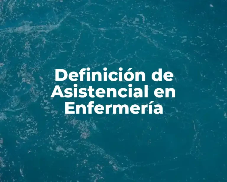 Definición de Asistencial en Enfermería