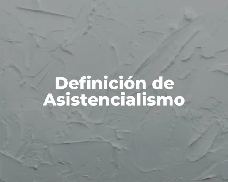Definición de Asistencialismo
