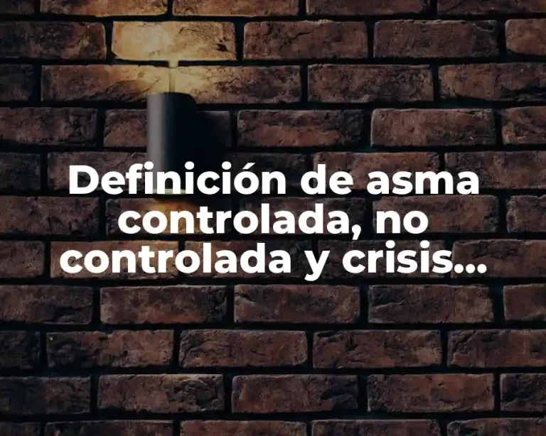Definición de asma controlada, no controlada y crisis asmática