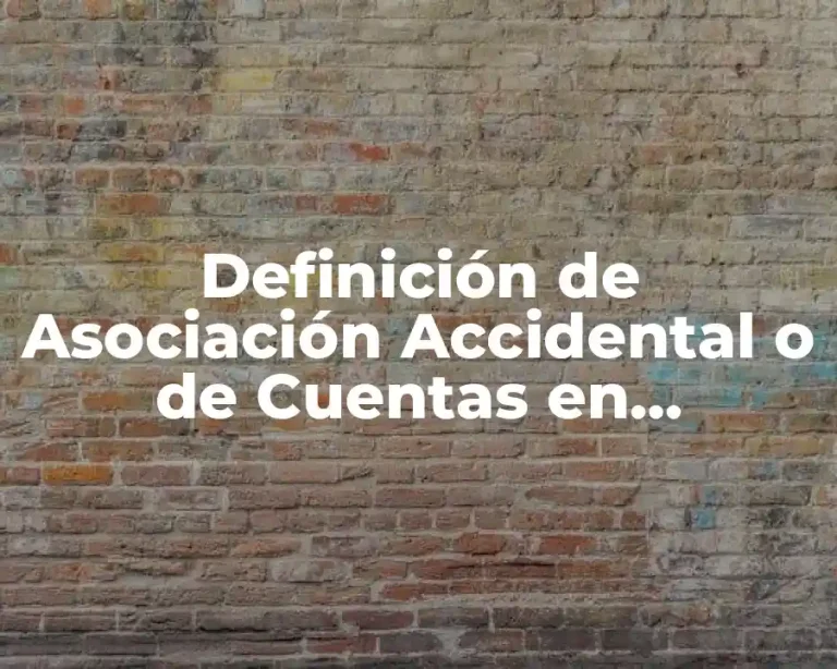 Definición de Asociación Accidental o de Cuentas en Participación
