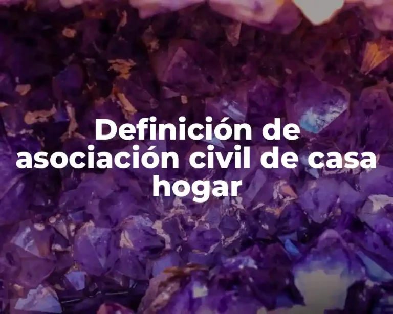 Definición de asociación civil de casa hogar
