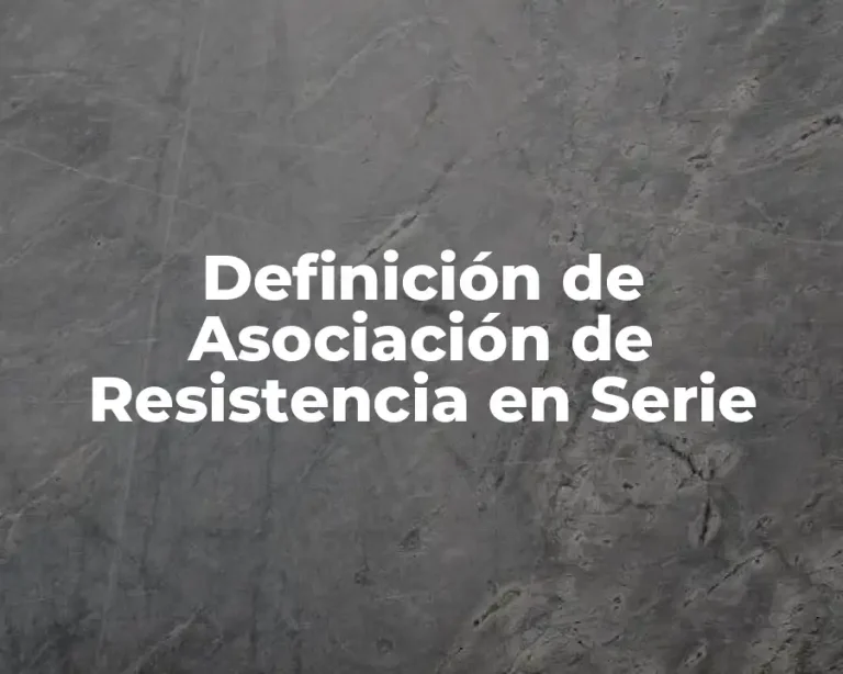 Definición de Asociación de Resistencia en Serie