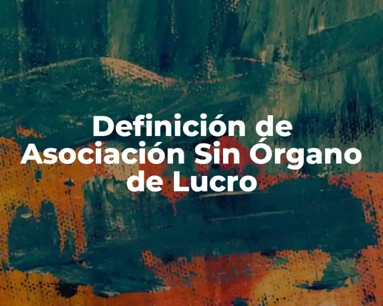 Definición de Asociación Sin Órgano de Lucro