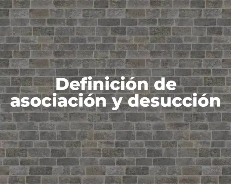 Definición de asociación y desucción