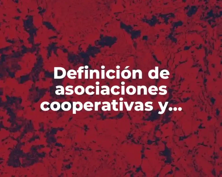Definición de asociaciones cooperativas y mutuales