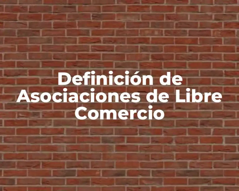Definición de Asociaciones de Libre Comercio