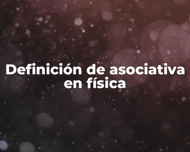 Definición de asociativa en física