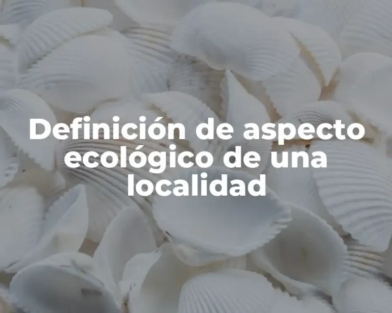 Definición de aspecto ecológico de una localidad