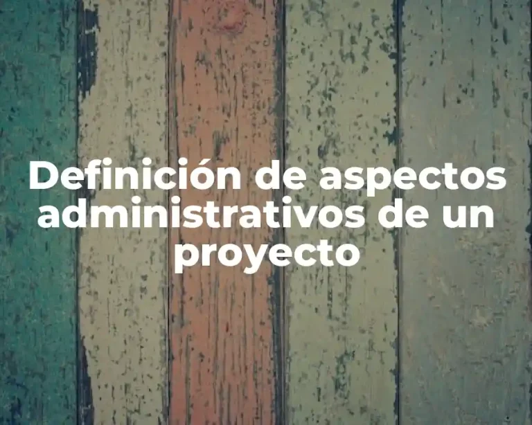 Definición de aspectos administrativos de un proyecto