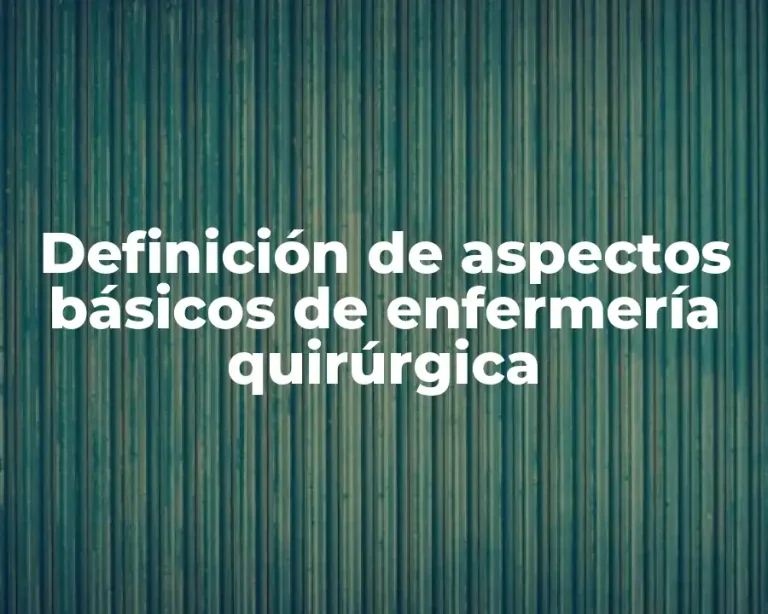 Definición de aspectos básicos de enfermería quirúrgica
