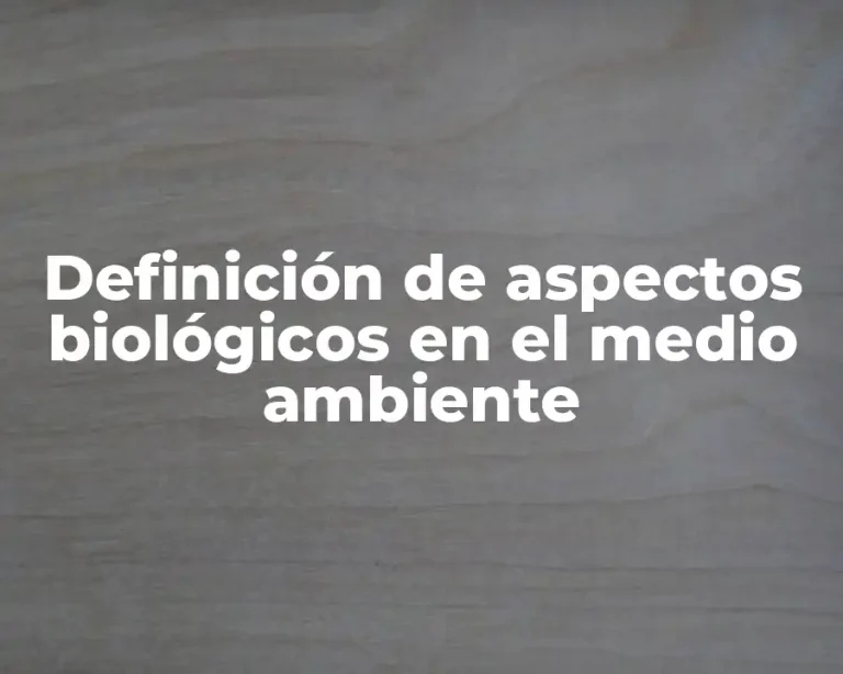 Definición de aspectos biológicos en el medio ambiente